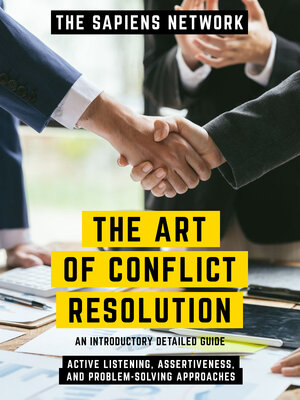 cover image of The Art of Conflict Resolution--Active Listening, Assertiveness, and Problem-Solving Approaches